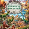 Alverdens vrimmel af dinosaurer og andre fortidsdyr