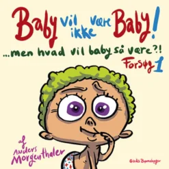 Baby vil ikke være baby! Men hvad vil baby så være?! Forsøg 1