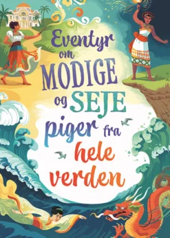 Eventyr om modige og seje piger fra hele verden