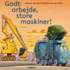 Godt arbejde, store maskiner!