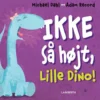 Ikke så højt, Lille Dino!