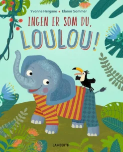 Ingen er som du, Loulou!