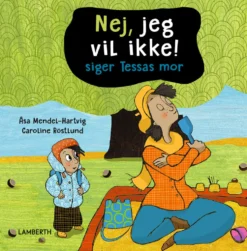 Nej, jeg vil ikke! siger Tessas mor