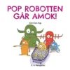 POP ROBOTTEN GÅR AMOK!